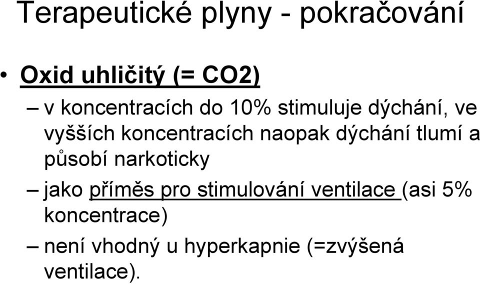 naopak dýchání tlumí a působí narkoticky jako příměs pro