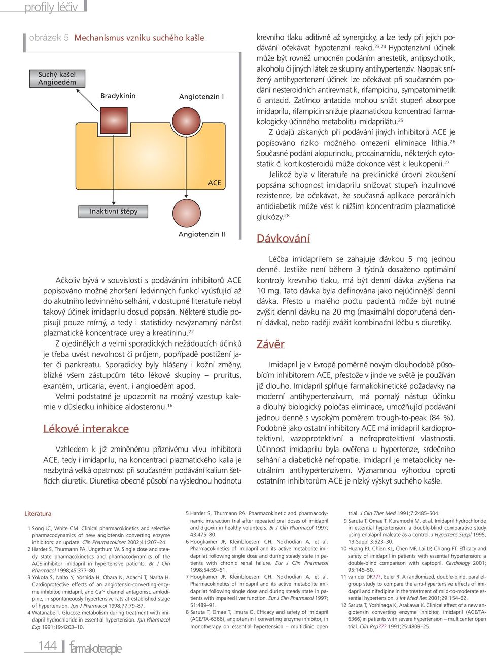 Některé studie popisují pouze mírný, a tedy i statisticky nevýznamný nárůst plazmatické koncentrace urey a kreatininu.
