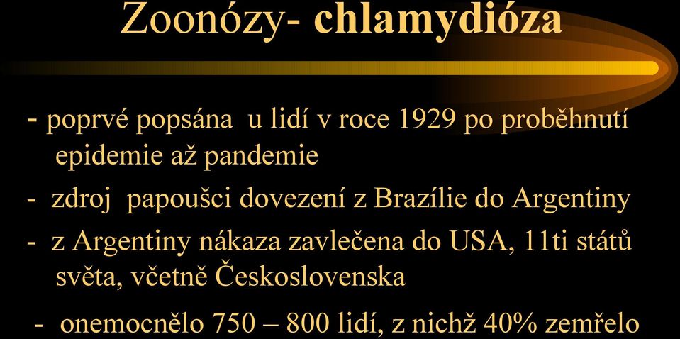 Brazílie do Argentiny - z Argentiny nákaza zavlečena do USA, 11ti