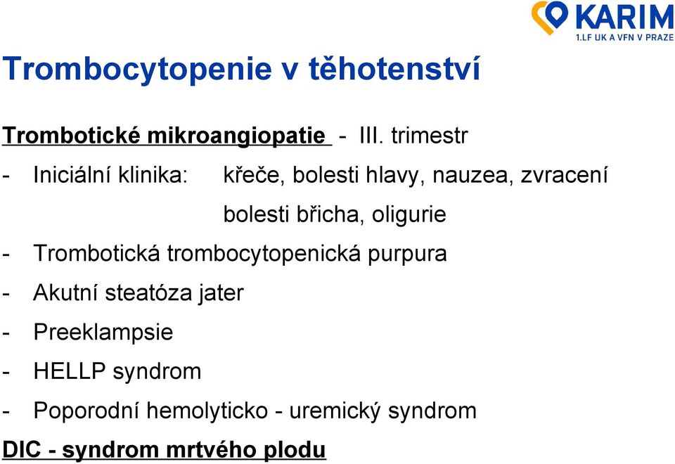 břicha, oligurie - Trombotická trombocytopenická purpura - Akutní steatóza jater