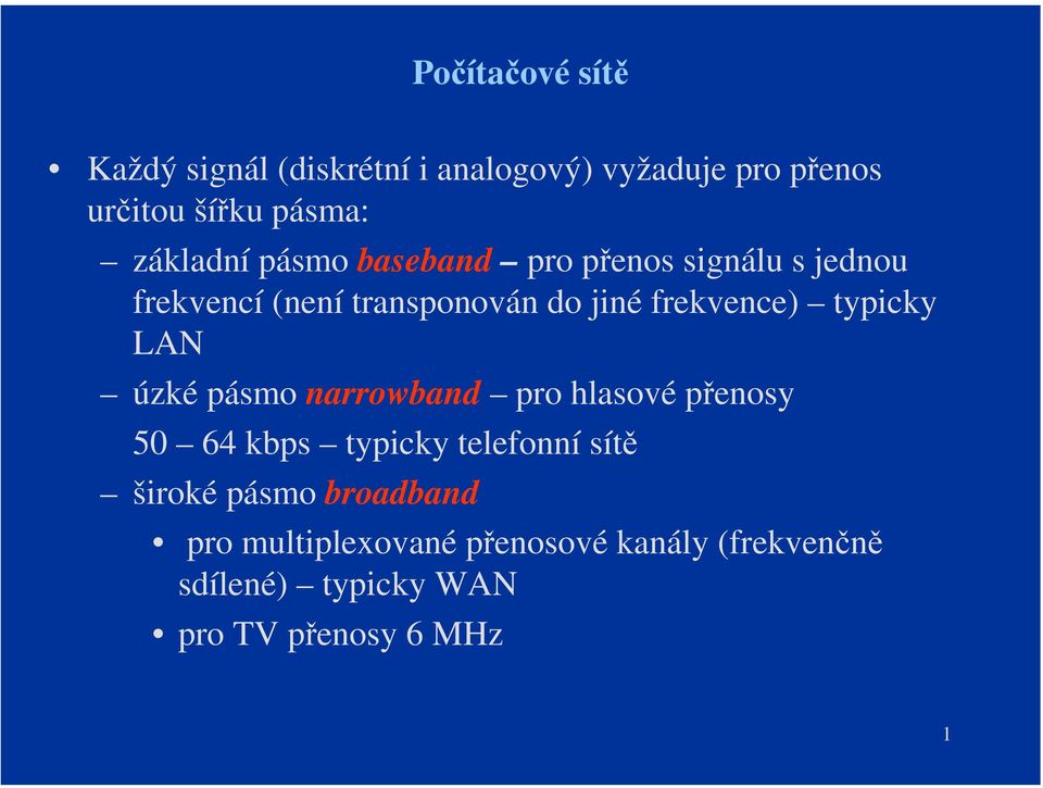 LAN úzké pásmo narrowband pro hlasové přenosy 50 64 kbps typicky telefonní sítě široké pásmo