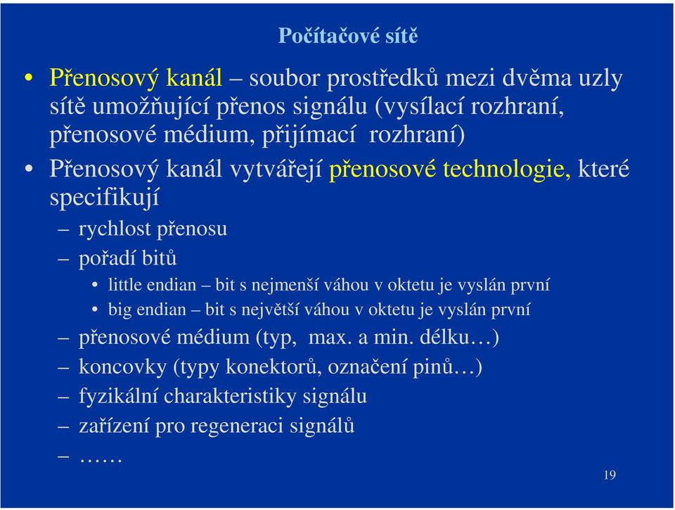 endian bit s nejmenší váhou v oktetu je vyslán první big endian bit s největší váhou v oktetu je vyslán první přenosové médium