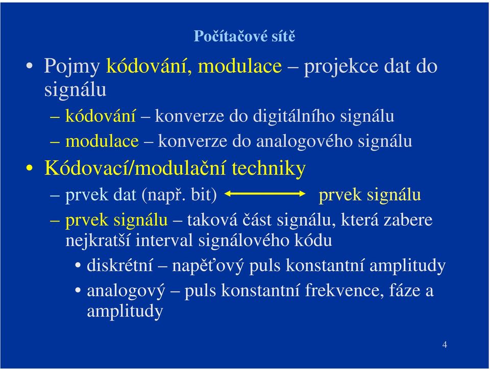 bit) prvek signálu prvek signálu takováčást signálu, která zabere nejkratší interval