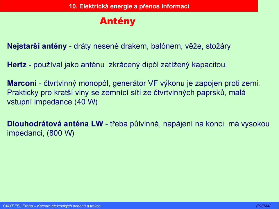 Marconi - čtvrtvlnný monopól, generátor VF výkonu je zapojen proti zemi.