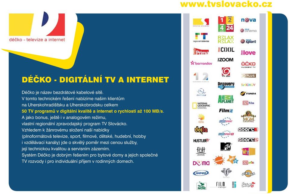 A jako bonus, ještě i v analogovém režimu, vlastní regionální zpravodajský program TV Slovácko.