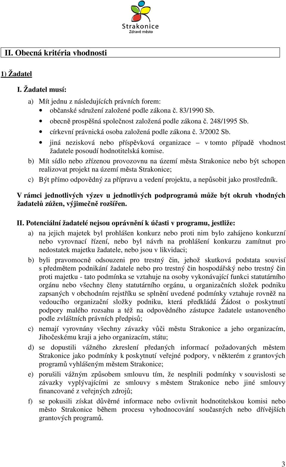jiná nezisková nebo příspěvková organizace v tomto případě vhodnost žadatele posoudí hodnotitelská komise.