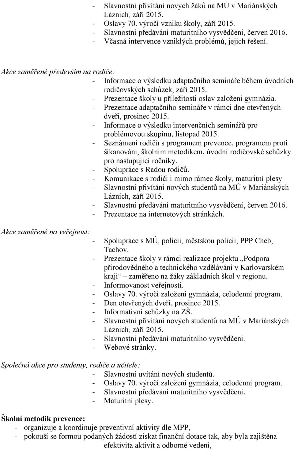 - Prezentace školy u příležitosti oslav založení gymnázia. - Prezentace adaptačního semináře v rámci dne otevřených dveří, prosinec 2015.