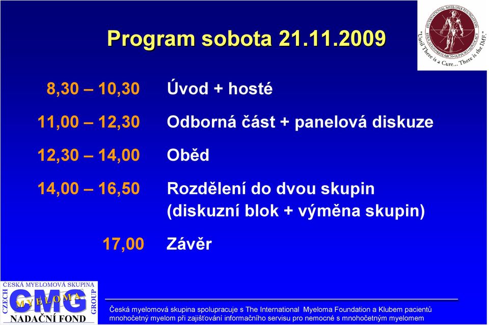 část + panelová diskuze 12,30 14,00 Oběd 14,00