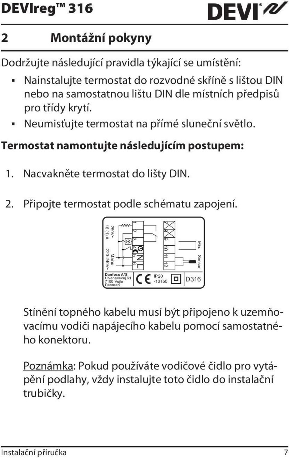 Připojte termostat podle schématu zapojení. Min.