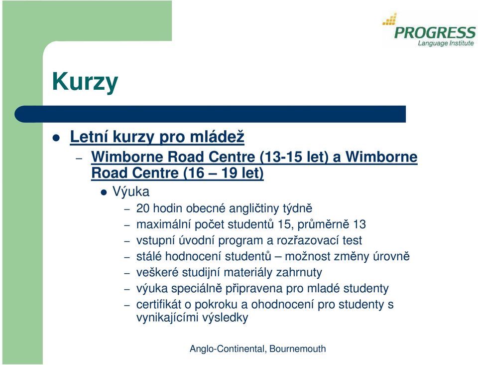 rozřazovací test stálé hodnocení studentů možnost změny úrovně veškeré studijní materiály zahrnuty výuka