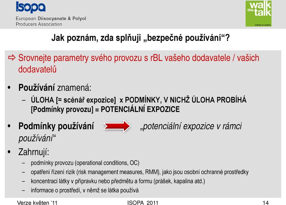 rámci používání Zahrnují: podmínky provozu (operational conditions, OC) opatření řízení rizik (risk management measures, RMM), jako jsou osobní