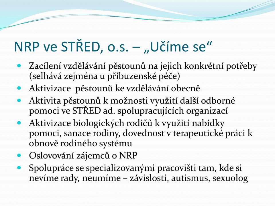 vzdělávání obecně Aktivita pěstounů k možnosti využití další odborné pomoci ve STŘED ad.