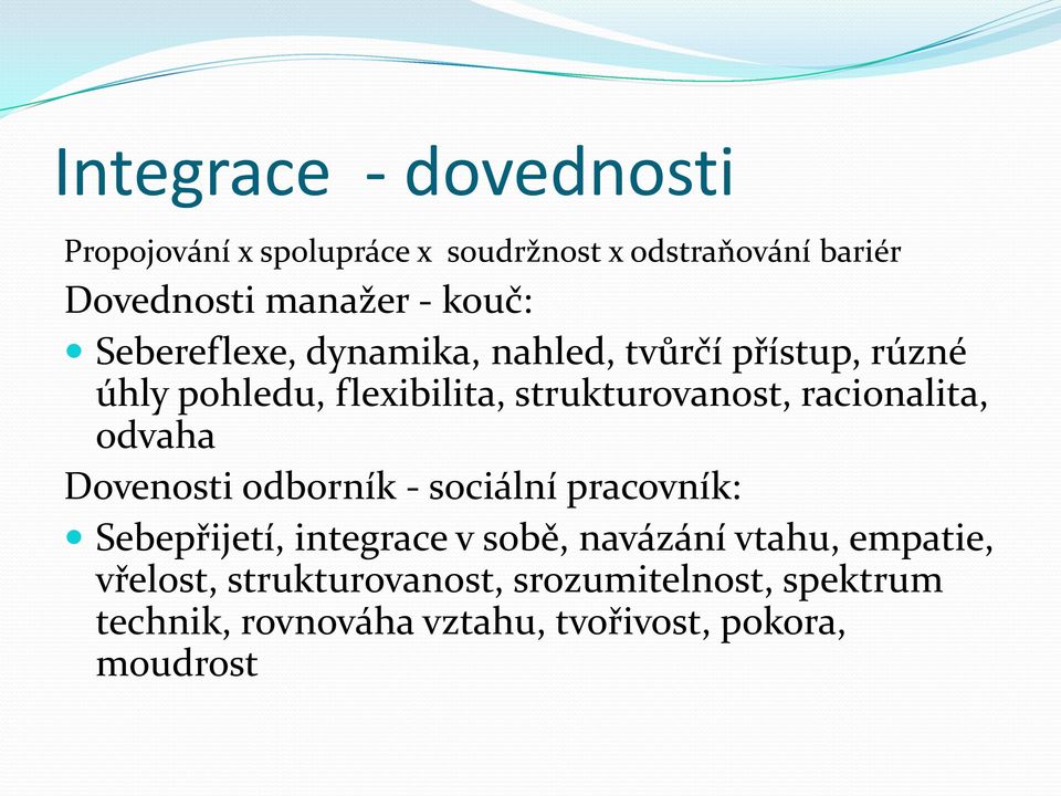 racionalita, odvaha Dovenosti odborník - sociální pracovník: Sebepřijetí, integrace v sobě, navázání vtahu,