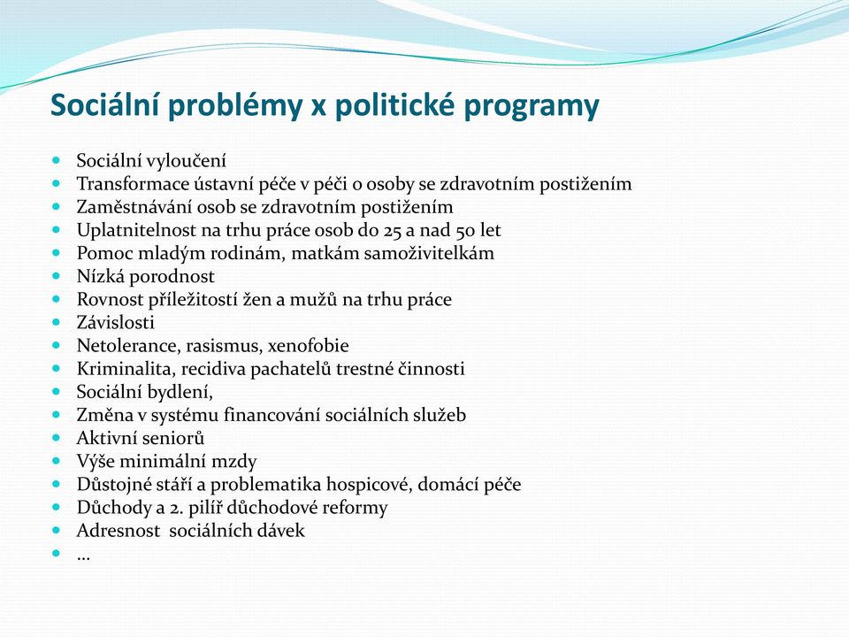 trhu práce Závislosti Netolerance, rasismus, xenofobie Kriminalita, recidiva pachatelů trestné činnosti Sociální bydlení, Změna v systému financování