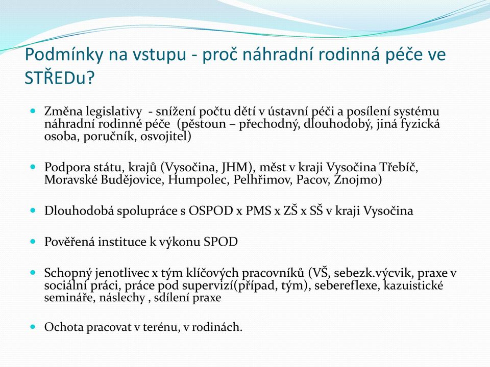 osvojitel) Podpora státu, krajů (Vysočina, JHM), měst v kraji Vysočina Třebíč, Moravské Budějovice, Humpolec, Pelhřimov, Pacov, Znojmo) Dlouhodobá spolupráce s OSPOD