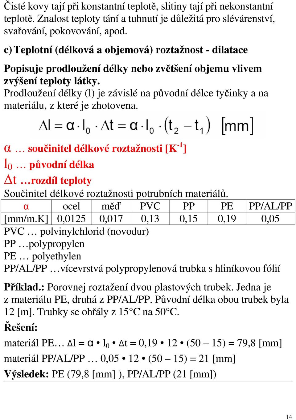 Prodloužení délky (l) je závislé na původní délce tyčinky a na materiálu, z které je zhotovena.