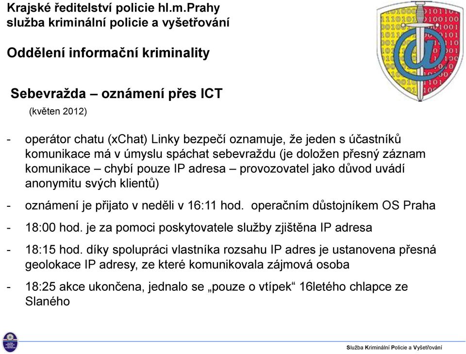 hod. operačním důstojníkem OS Praha - 18:00 hod. je za pomoci poskytovatele služby zjištěna IP adresa - 18:15 hod.