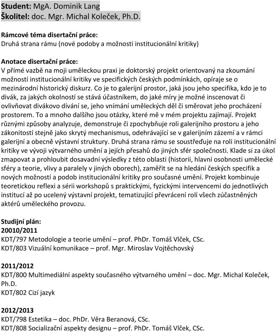 ve specifických českých podmínkách, opíraje se o mezinárodní historický diskurz.