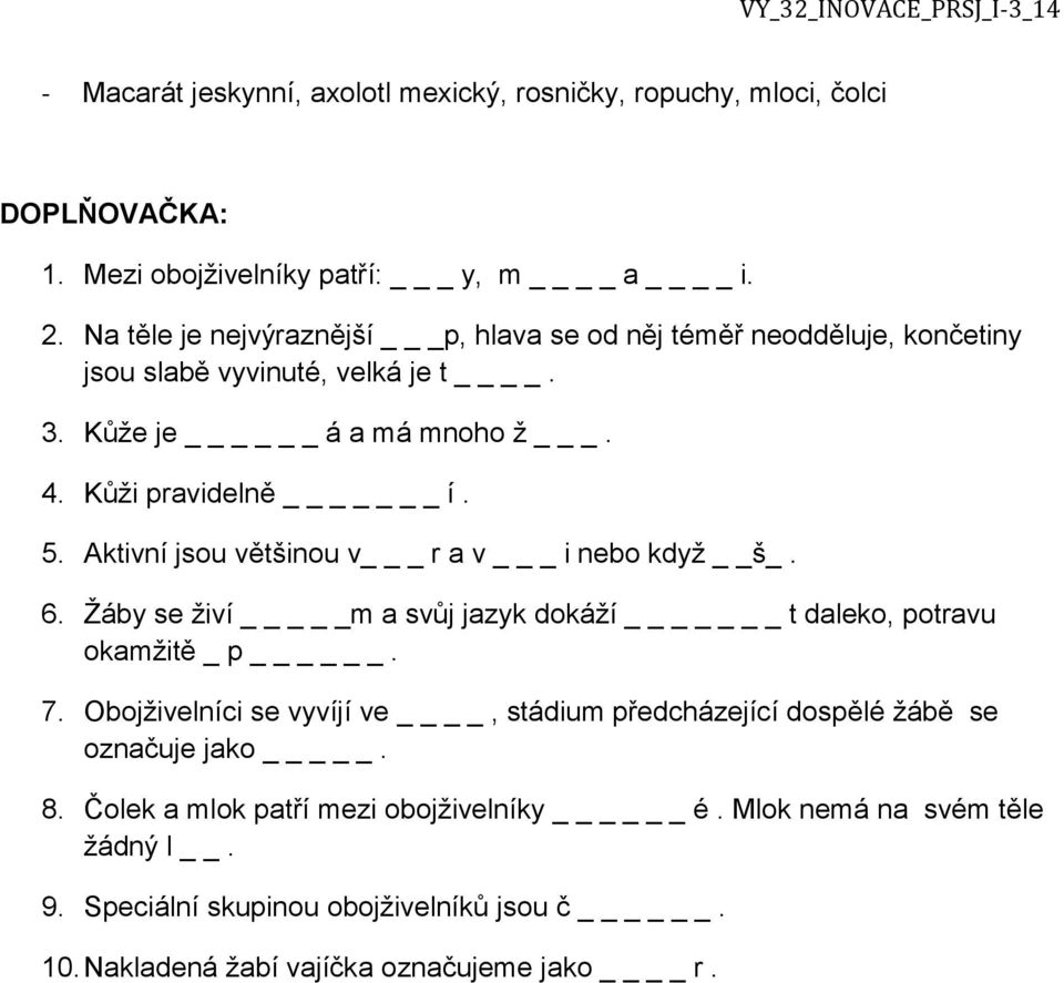 Aktivní jsou většinou v _ r a v _ i nebo když š_. 6. Žáby se živí _m a svůj jazyk dokáží _ t daleko, potravu okamžitě _ p. 7.