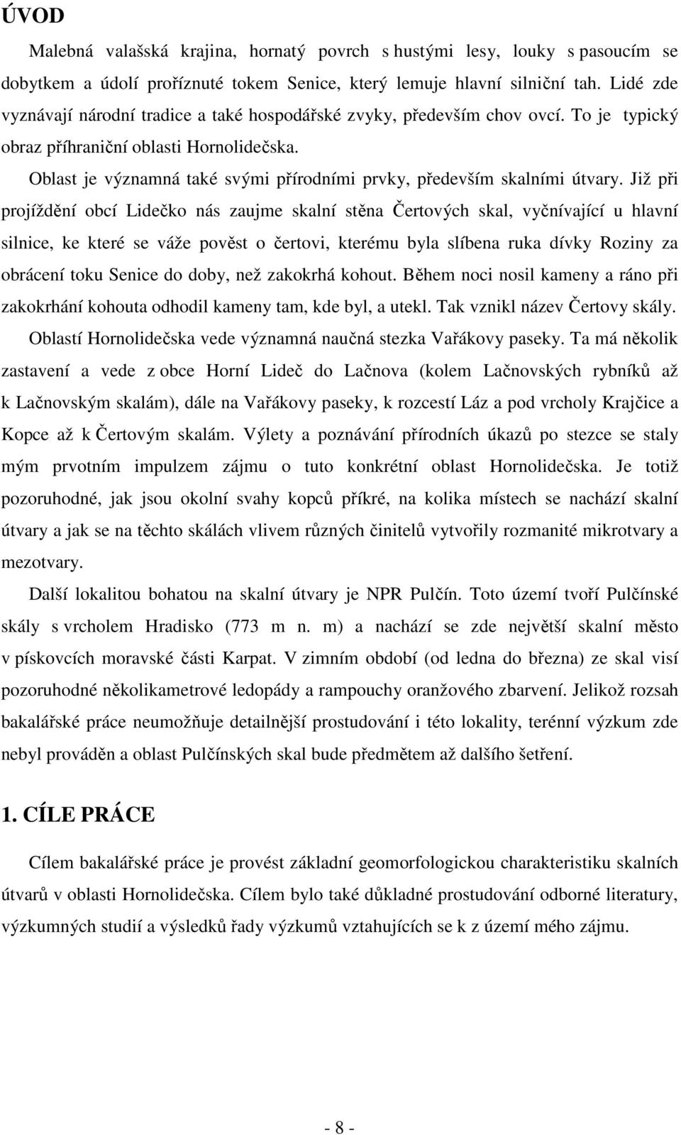 Oblast je významná také svými přírodními prvky, především skalními útvary.