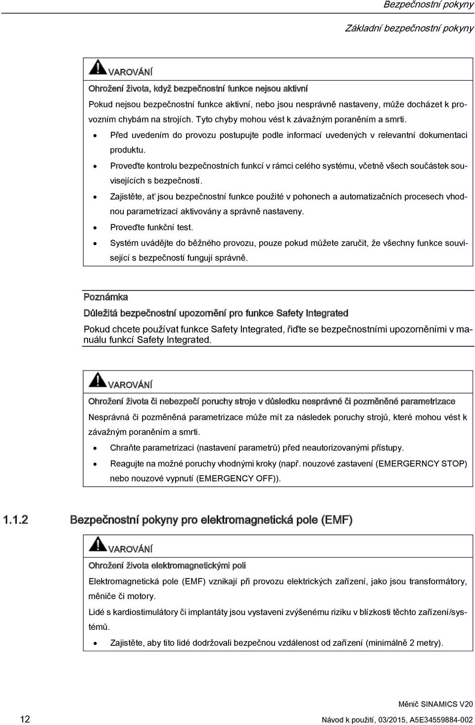 Proveďte kontrolu bezpečnostních funkcí v rámci celého systému, včetně všech součástek souvisejících s bezpečností.