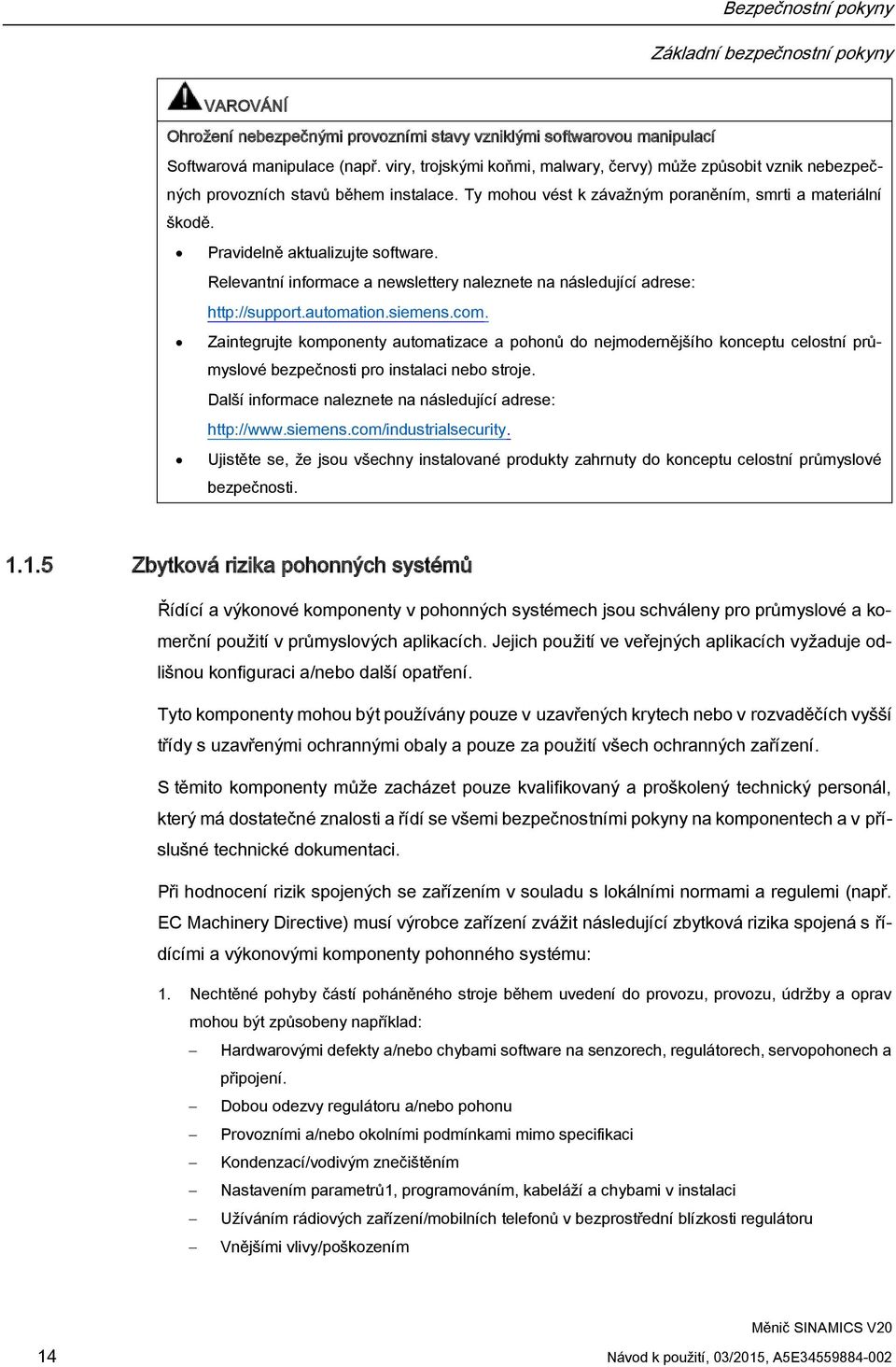 Pravidelně aktualizujte software. Relevantní informace a newslettery naleznete na následující adrese: http://support.automation.siemens.com.