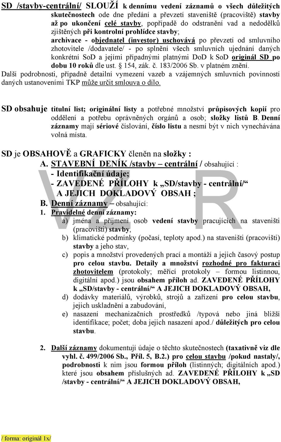 konkrétní SoD a jejími případnými platnými DoD k SoD originál SD po dobu 10 roků dle ust. 154, zák. č. 183/2006 Sb. v platném znění.