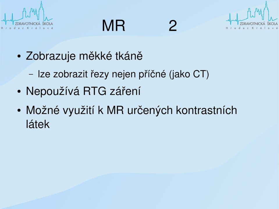 CT) Nepoužívá RTG záření Možné