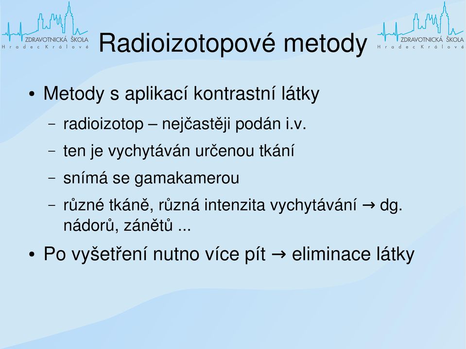 ten je vychytáván určenou tkání snímá se gamakamerou různé