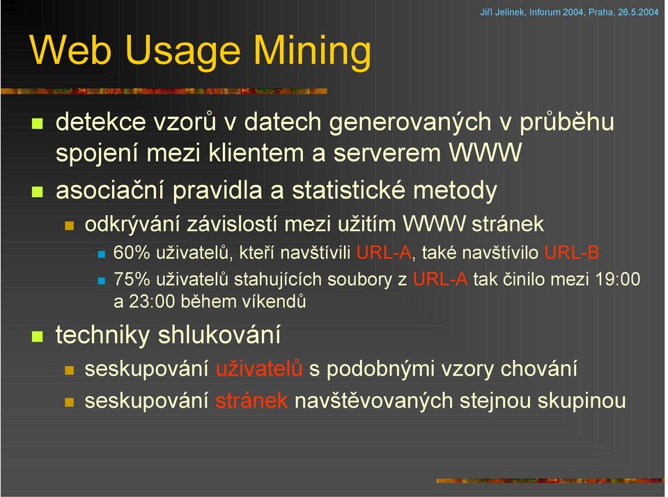 URL-A, také navštívilo URL-B 75% uživatelů stahujících soubory z URL-A tak činilo mezi 19:00 a 23:00 během