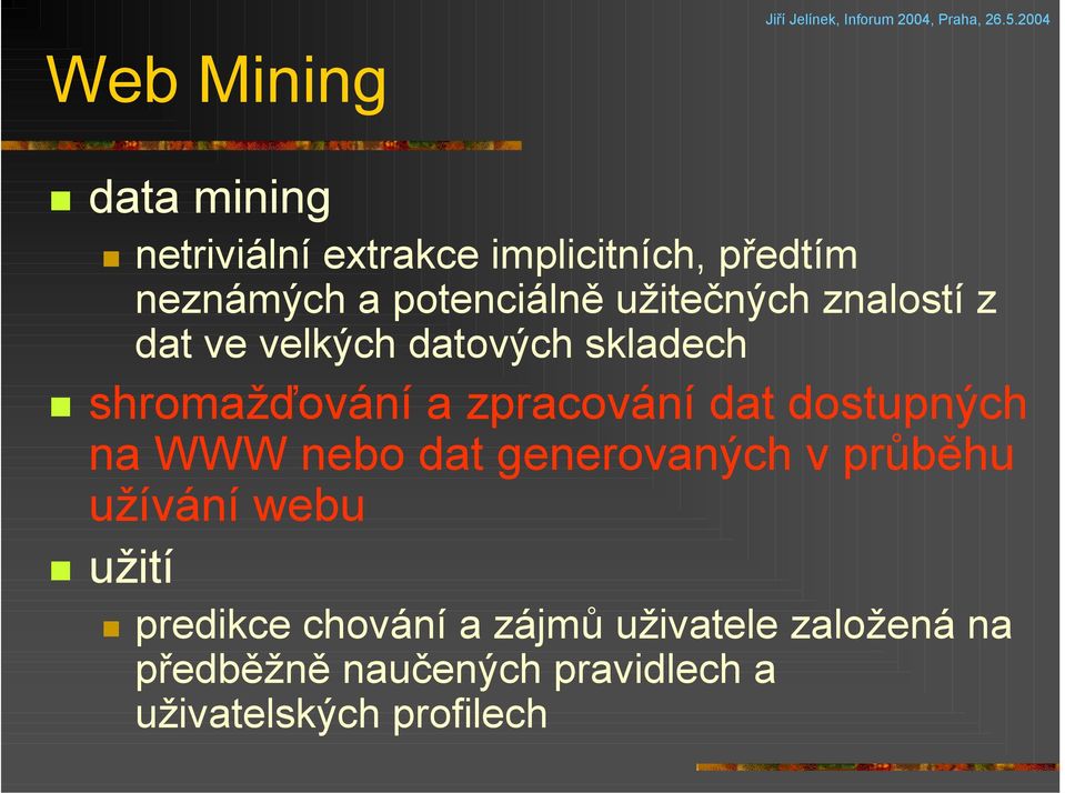 zpracování dat dostupných na WWW nebo dat generovaných v průběhu užívání webu užití