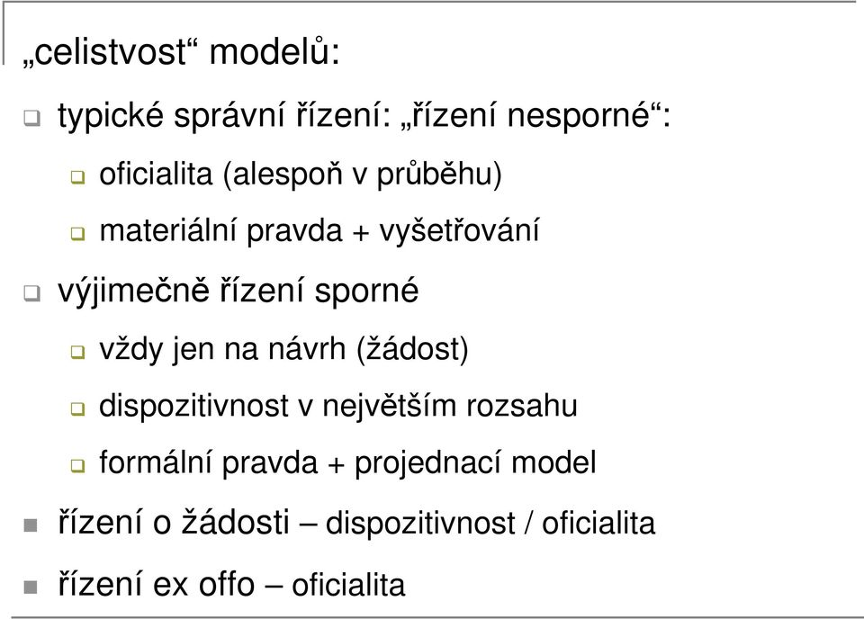 vždy jen na návrh (žádost) dispozitivnost v největším rozsahu formální pravda