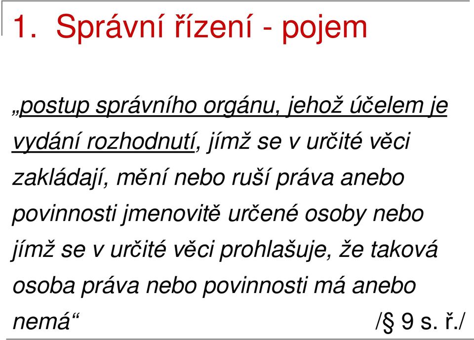 práva anebo povinnosti jmenovitě určené osoby nebo jímž se v určité