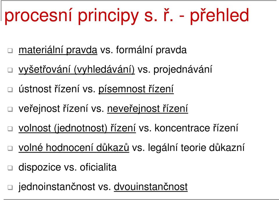 písemnost řízení veřejnost řízení vs. neveřejnost řízení volnost (jednotnost) řízení vs.