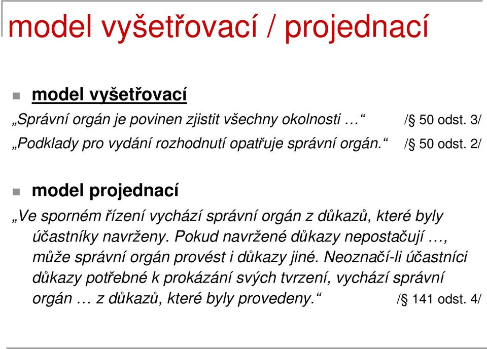 2/ model projednací Ve sporném řízení vychází správní orgán z důkazů, které byly účastníky navrženy.