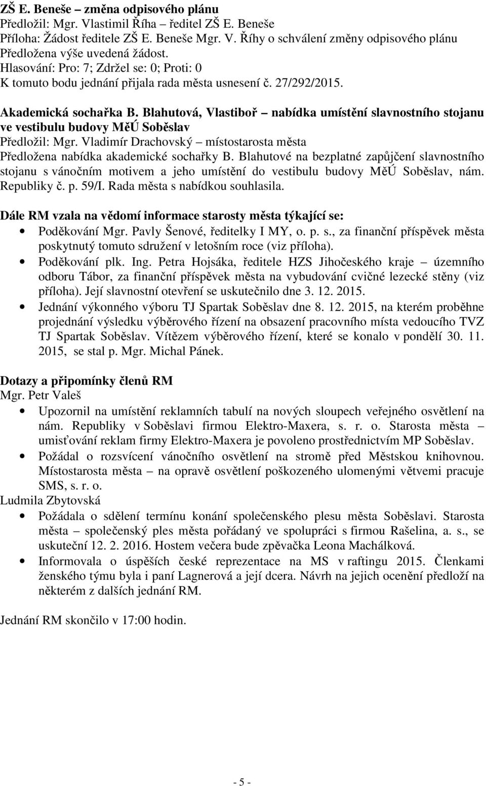 Vladimír Drachovský místostarosta města Předložena nabídka akademické sochařky B.