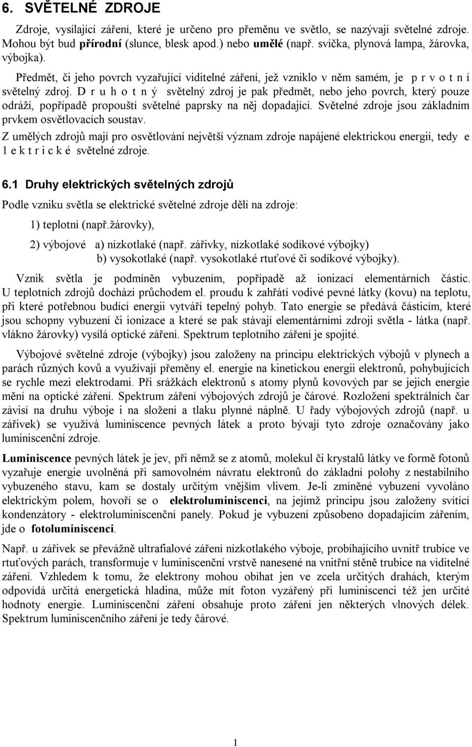 6. SVĚTELNÉ ZDROJE přírodní umělé 6.1 Druhy elektrických světelných zdrojů  Luminiscence elektroluminiscenci fotoluminiscenci - PDF Free Download