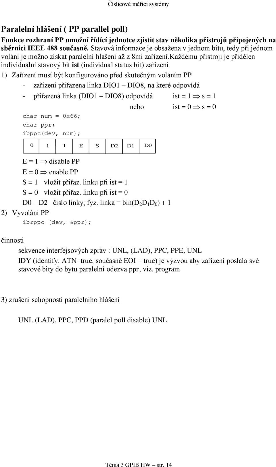 každému přístroji je přidělen individuální stavový bit ist (individual status bit) zařízení.