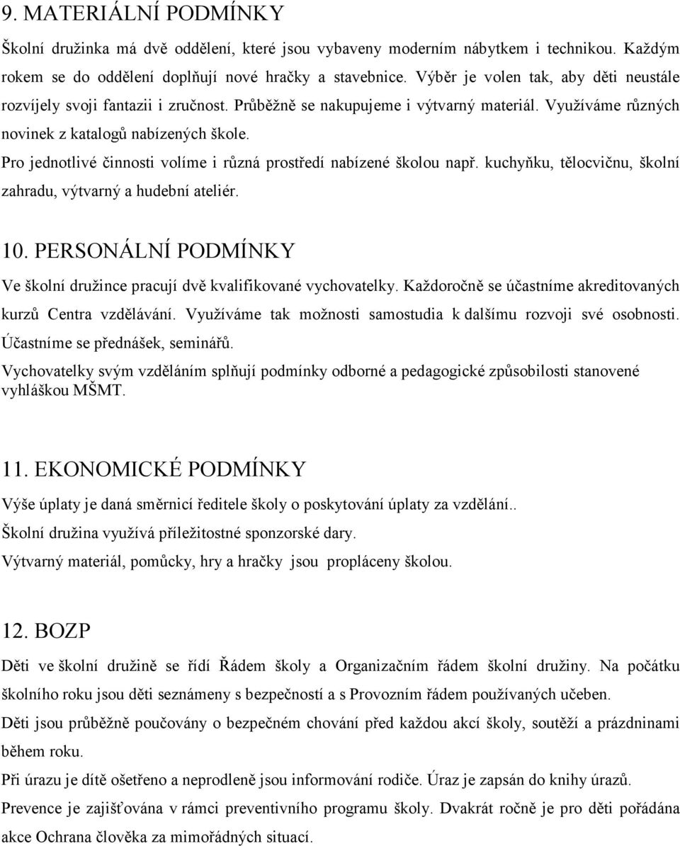 Pro jednotlivé činnosti volíme i různá prostředí nabízené školou např. kuchyňku, tělocvičnu, školní zahradu, výtvarný a hudební ateliér. 10.