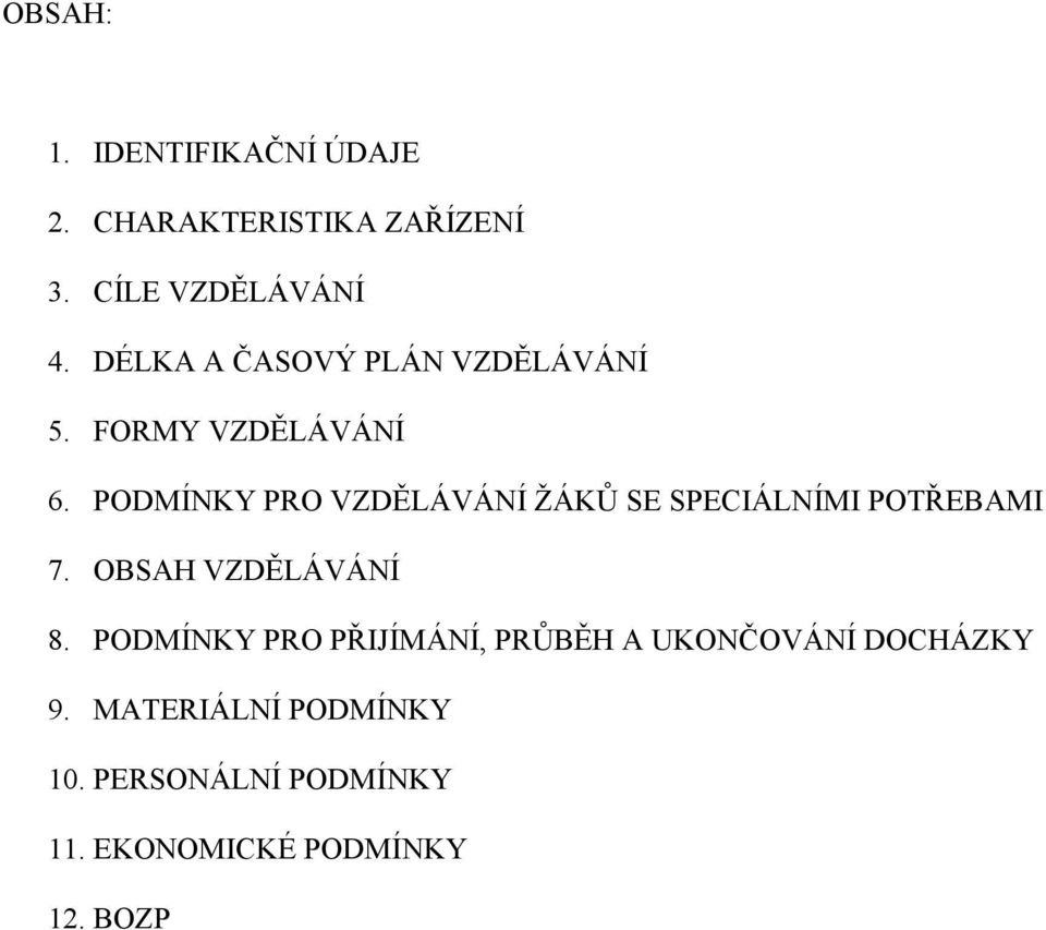 PODMÍNKY PRO VZDĚLÁVÁNÍ ŽÁKŮ SE SPECIÁLNÍMI POTŘEBAMI 7. OBSAH VZDĚLÁVÁNÍ 8.