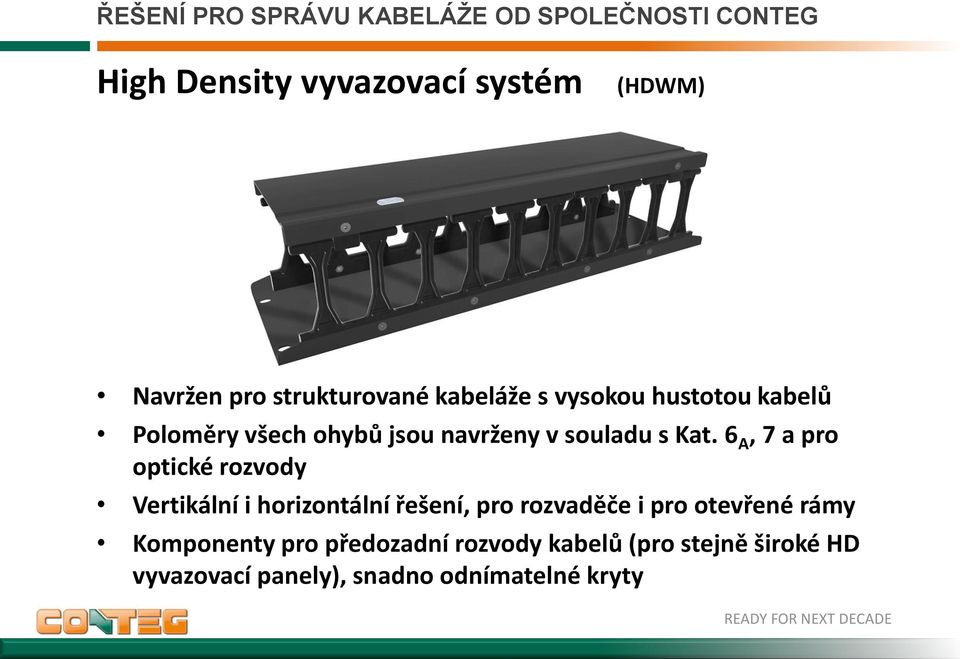 6 A, 7 a pro optické rozvody Vertikální i horizontální řešení, pro rozvaděče i pro