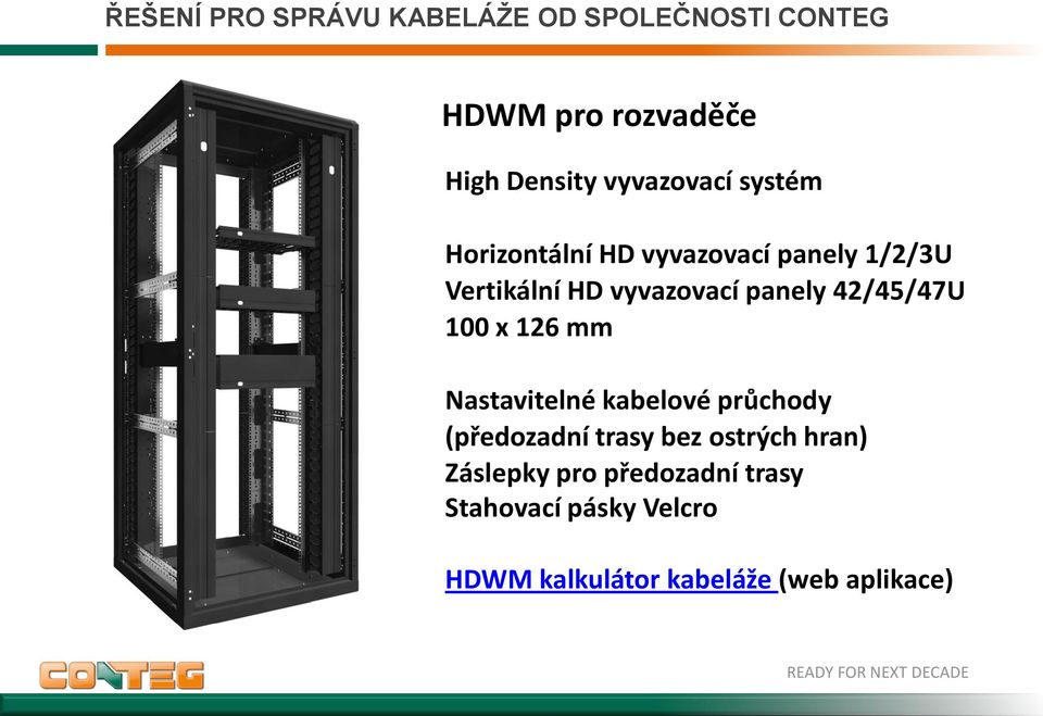 Nastavitelné kabelové průchody (předozadní trasy bez ostrých hran) Záslepky