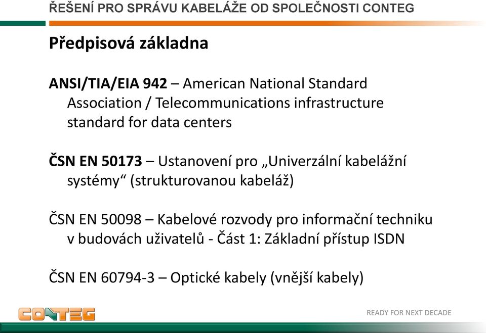 Univerzální kabelážní systémy (strukturovanou kabeláž) ČSN EN 50098 Kabelové rozvody pro