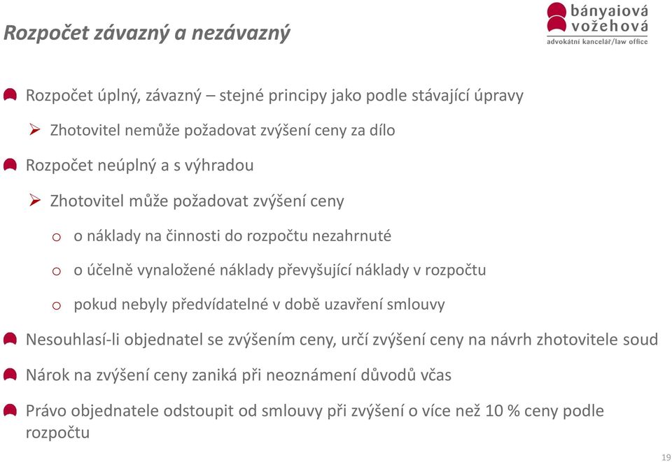 převyšující náklady v rozpočtu o pokud nebyly předvídatelné v době uzavření smlouvy Nesouhlasí-li objednatel se zvýšením ceny, určí zvýšení ceny na