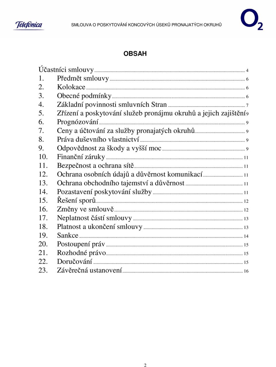 Odpovědnost za škody a vyšší moc... 9 10. Finanční záruky... 11 11. ezpečnost a ochrana sítě... 11 12. Ochrana osobních údajů a důvěrnost komunikací... 11 13. Ochrana obchodního tajemství a důvěrnost.