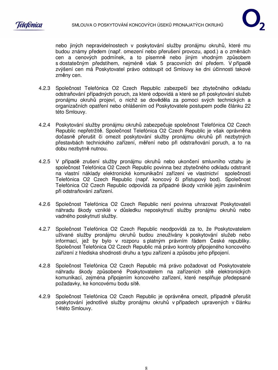 V případě zvýšení cen má Poskytovatel právo odstoupit od Smlouvy ke dni účinnosti takové změny cen. 4.2.