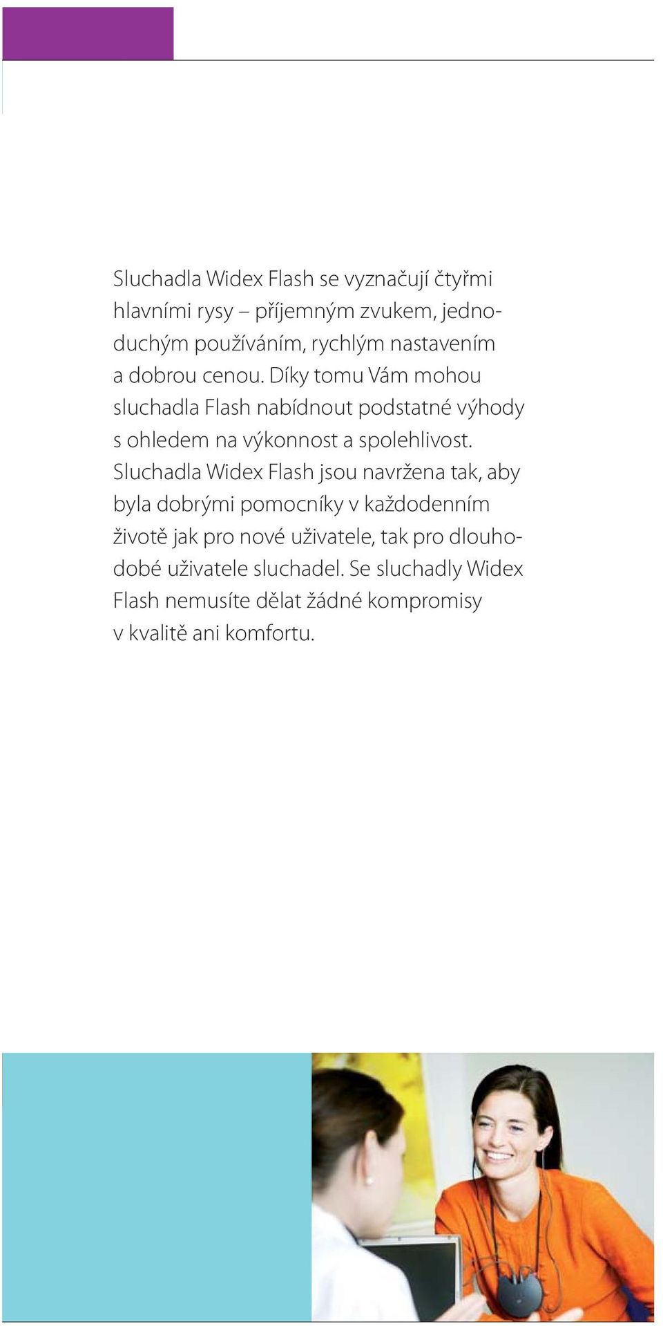 Sluchadla Widex Flash jsou navržena tak, aby byla dobrými pomocníky v každodenním životě jak pro nové uživatele, tak