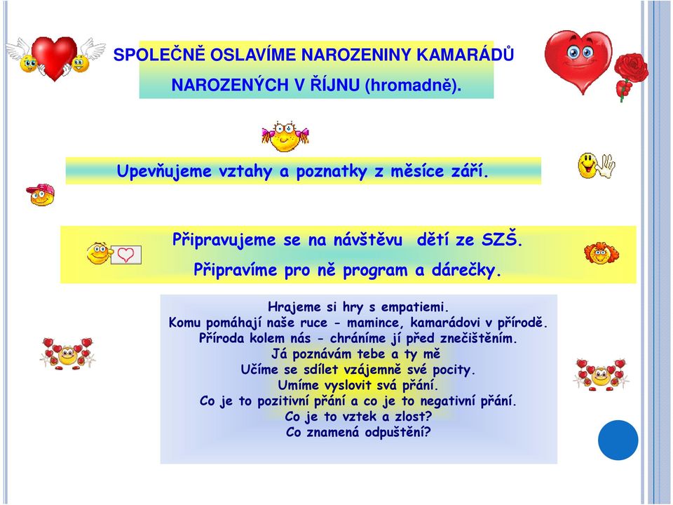 Komu pomáhají naše ruce - mamince, kamarádovi v přírodě. Příroda kolem nás - chráníme jí před znečištěním.