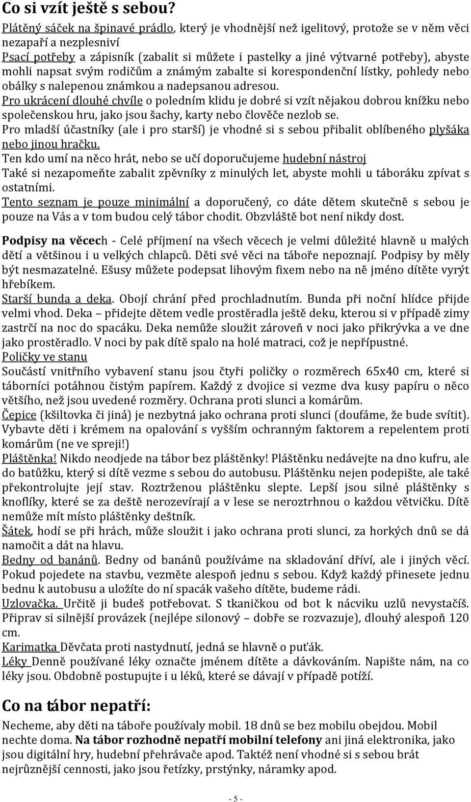 mohli napsat svým rodičům a známým zabalte si korespondenční lístky, pohledy nebo obálky s nalepenou známkou a nadepsanou adresou.