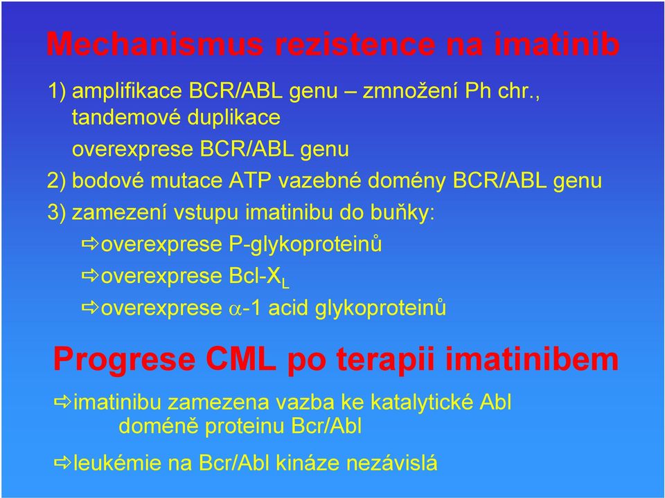 vstupu imatinibu do buňky: overexprese P-glykoproteinů overexprese Bcl-X L overexprese α-1 acid
